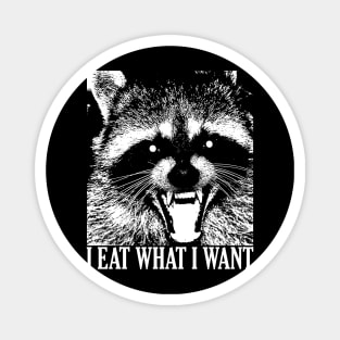 I EAT WHAT I WANT - Raccoon Lifestyle Magnet